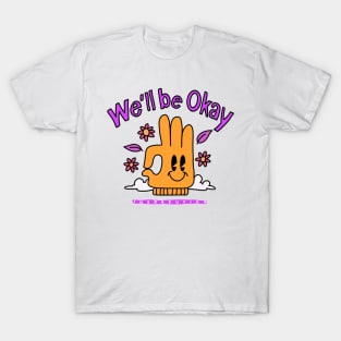 We'll be okay T-Shirt